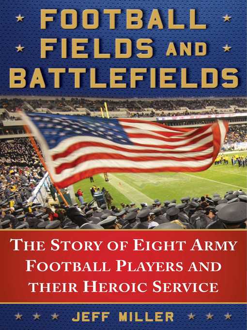 Title details for Football Fields and Battlefields: the Story of Eight Army Football Players and their Heroic Service by Miller Jeff - Available